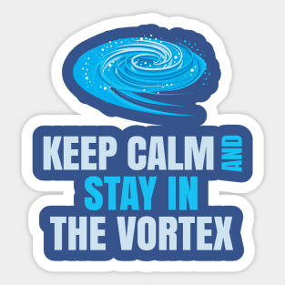 Keep Calm And Stay in The Vortex Sticker